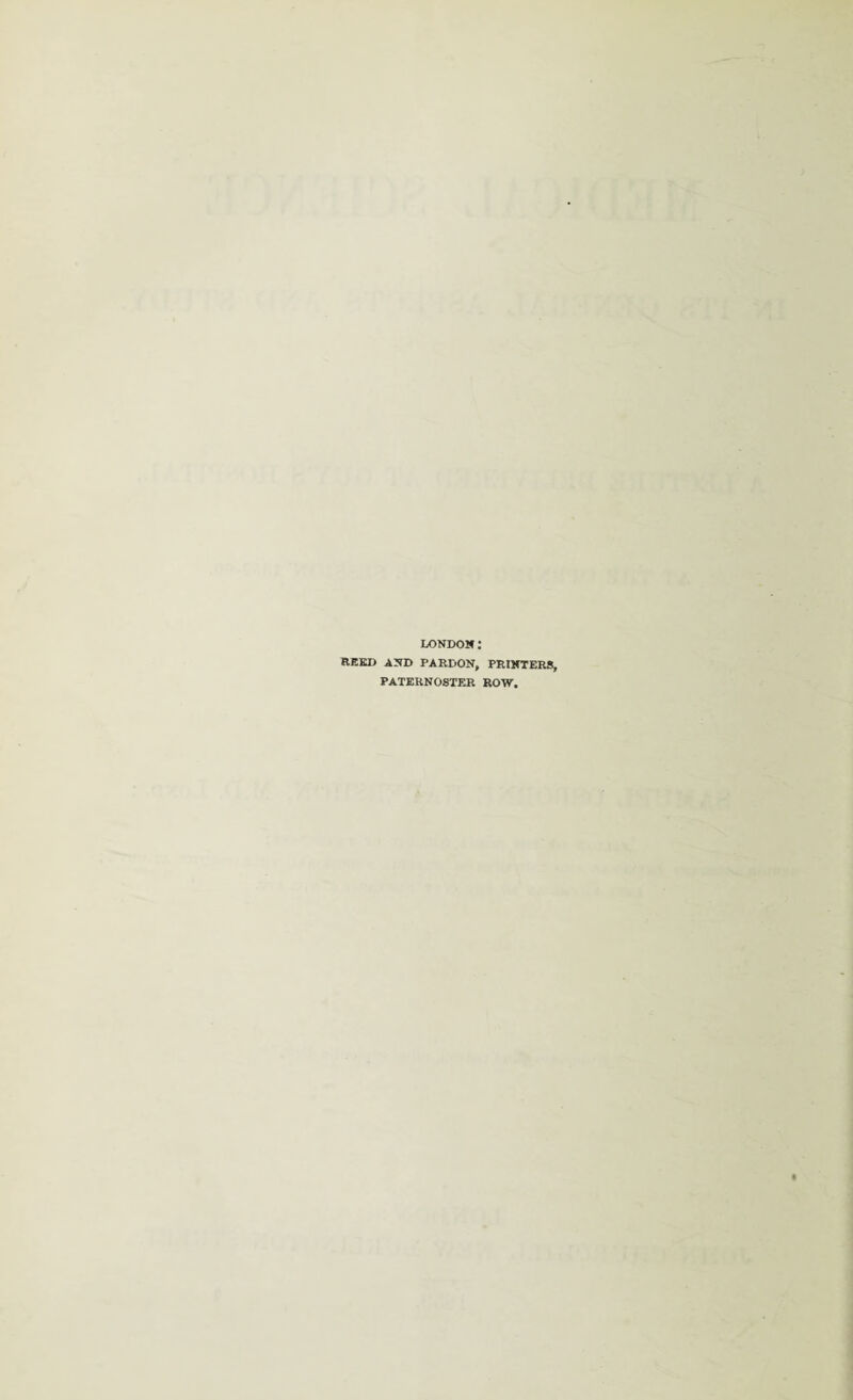 LONDON REED AND PARDON, PRINTERS, PATERNOSTER ROW.