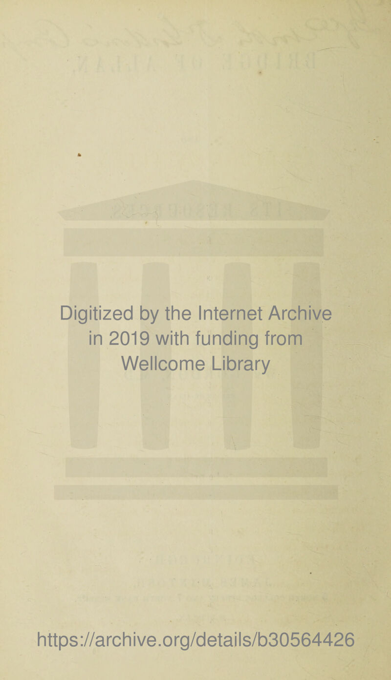 Digitized by the Internet Archive in 2019 with funding from Wellcome Library https://archive.org/details/b30564426