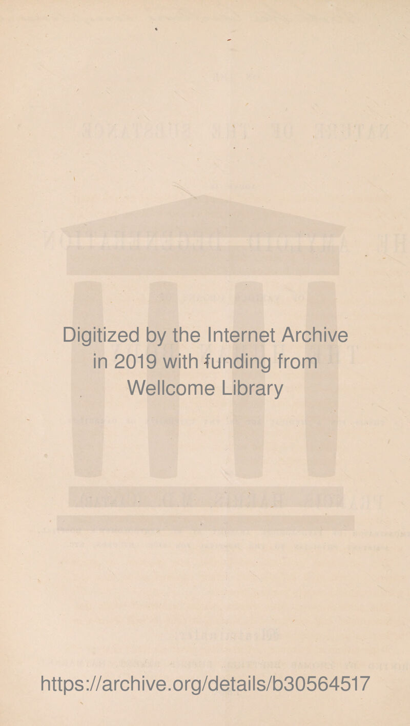 ) Digitized by the Internet Archive in 2019 with funding from Wellcome Library https://archive.org/details/b30564517