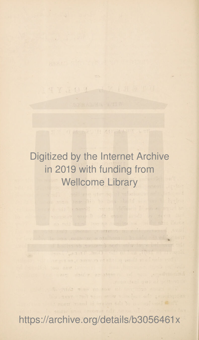 Digitized by the Internet Archive in 2019 with funding from Wellcome Library ? / f https://archive.org/details/b3056461x