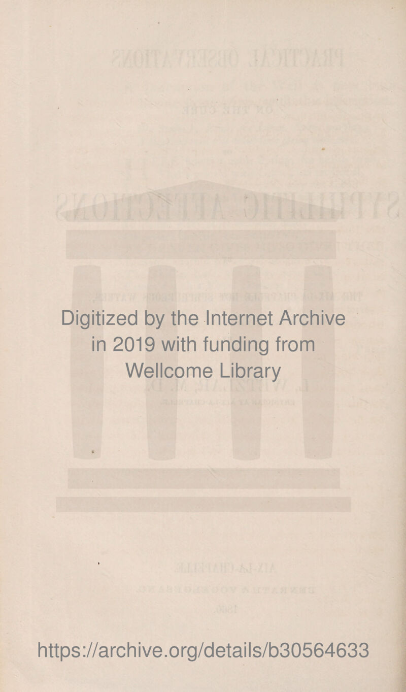 Digitized by the Internet Archive in 2019 with funding from Wellcome Library https://archive.org/details/b30564633