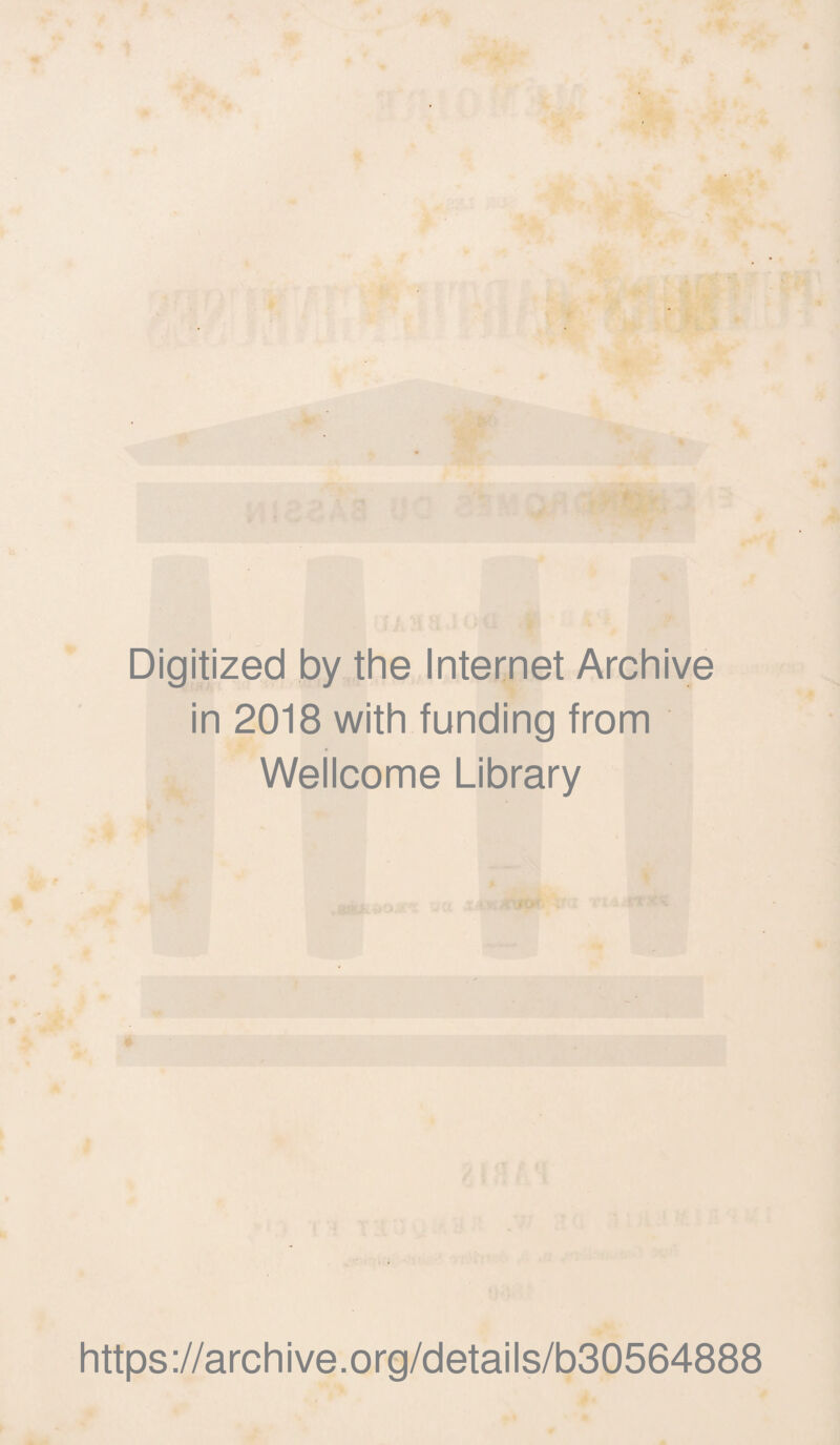 Digitized by the Internet Archive in 2018 with funding from Wellcome Library https://archive.org/details/b30564888