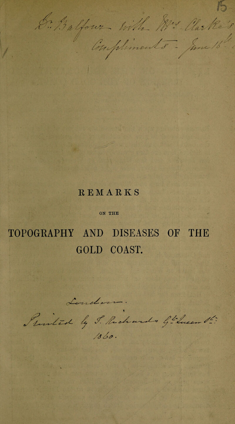 REMARKS ON THE TOPOGRAPHY AND DISEASES OF THE GOLD COAST. /<S <4# •