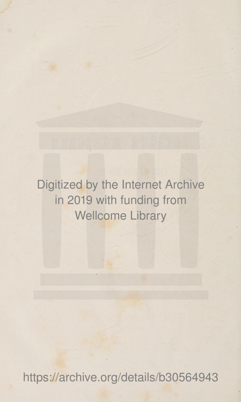 Digitized by the Internet Archive in 2019 with funding from Wellcome Library https://archive.org/details/b30564943