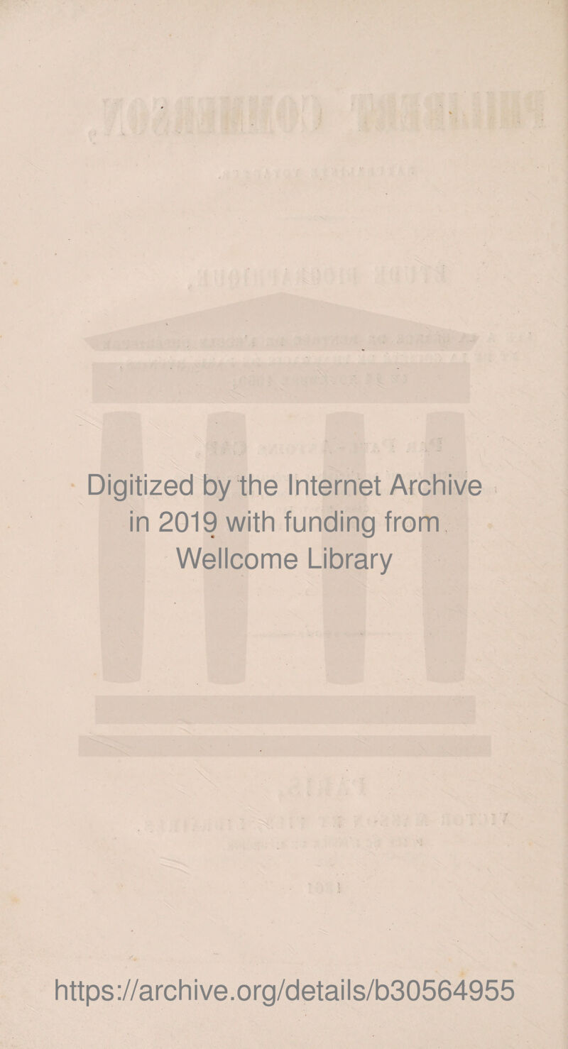 Digitized by the Internet Archive in 2019 with funding from Wellcome Library https://archive.org/details/b30564955