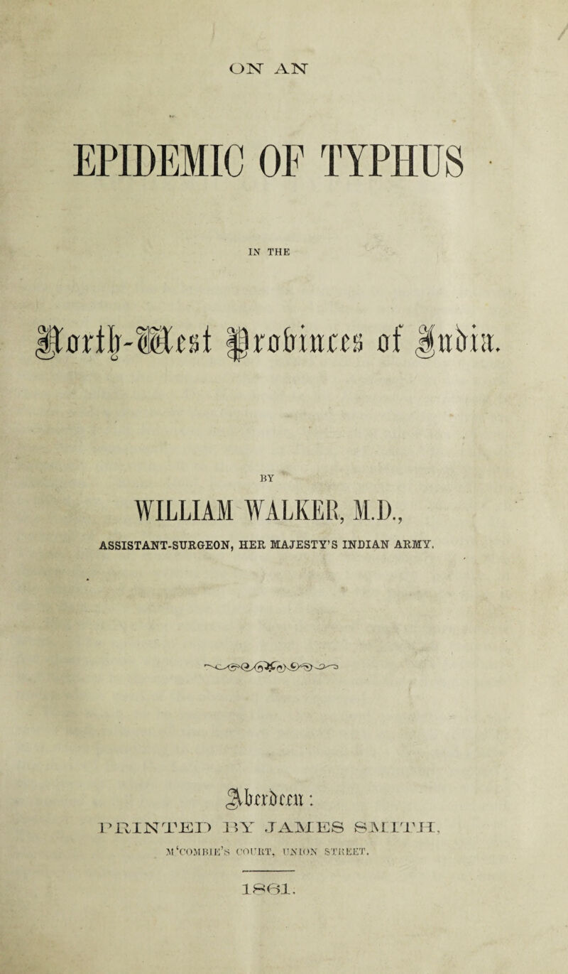 oisr aist IN THE BY WILLIAM WALKER, M.D., ASSISTANT-SURGEON, HER MAJESTY’S INDIAN ARMY. ^.birkcn: FEINTED BY JAMES SMITH, M'COMBIE’w COURT, UNION STREET. 1801.