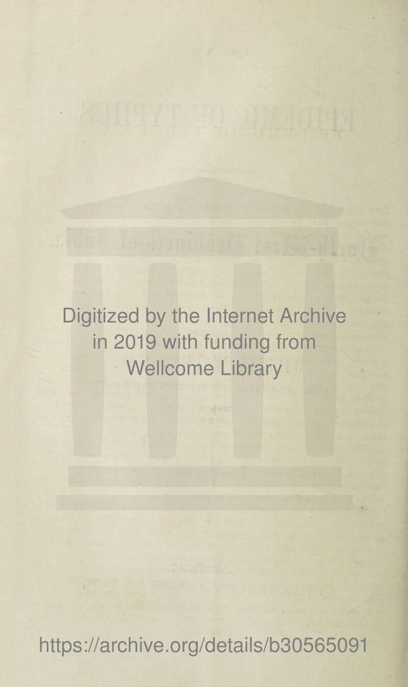 Digitized by the Internet Archive in 2019 with funding from Wellcome Library https://archive.org/details/b30565091