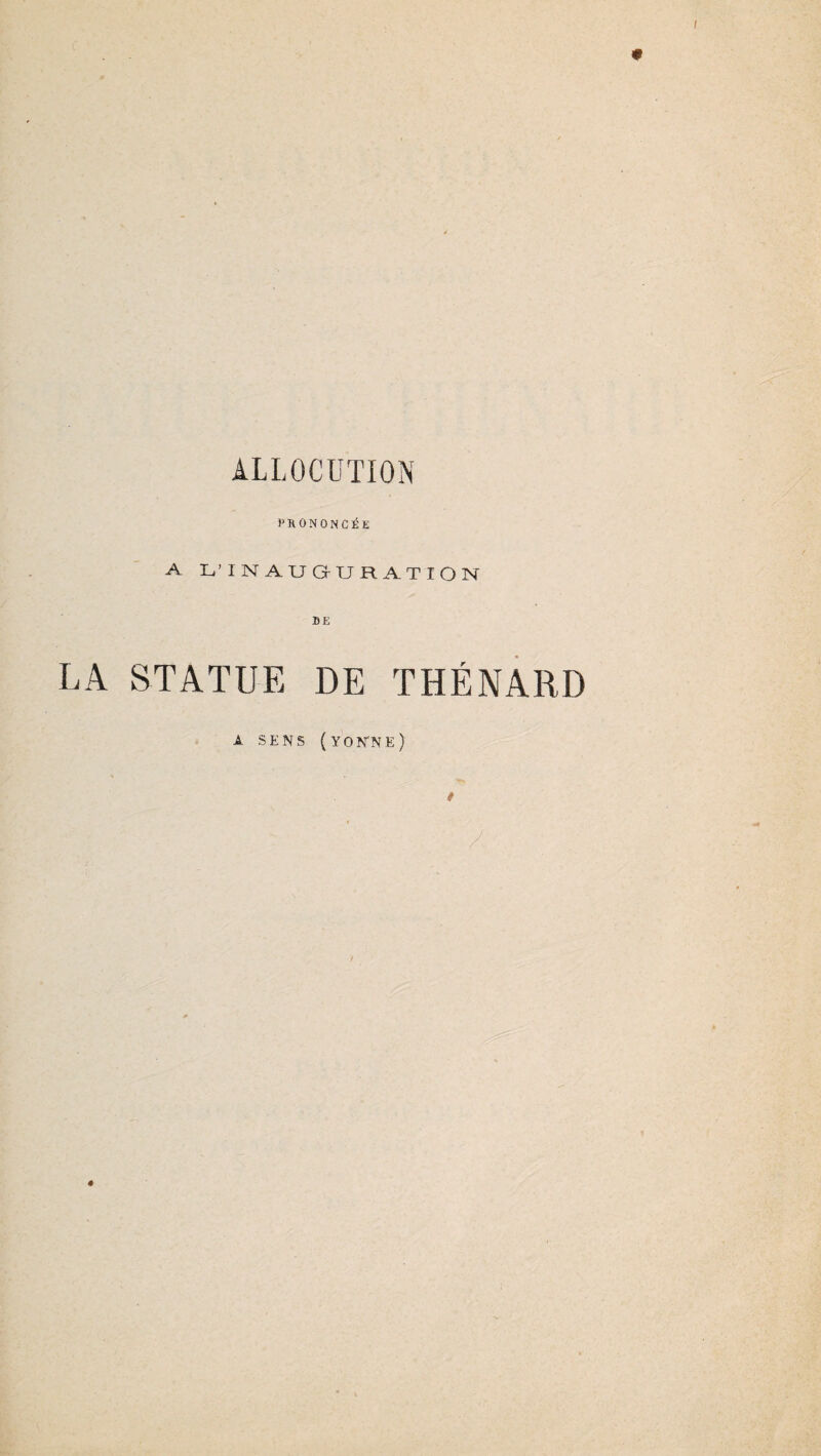 PRONONCÉE A L'INAUGURATION LA STATUE DE THÉNARI) A SENS (YONNE)