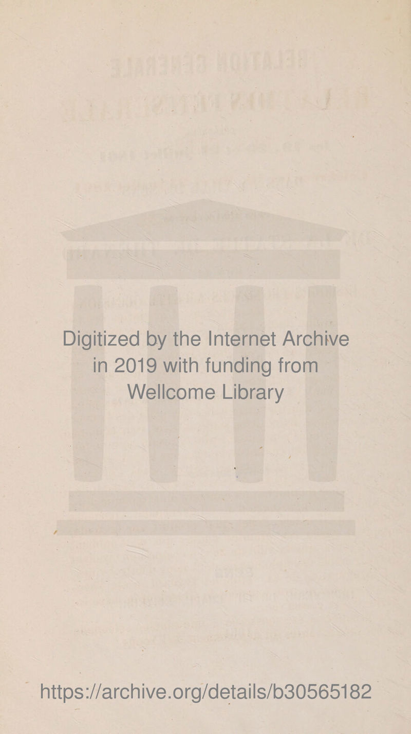 Digitized by the Internet Archive in 2019 with funding from Wellcome Library https://archive.org/details/b30565182