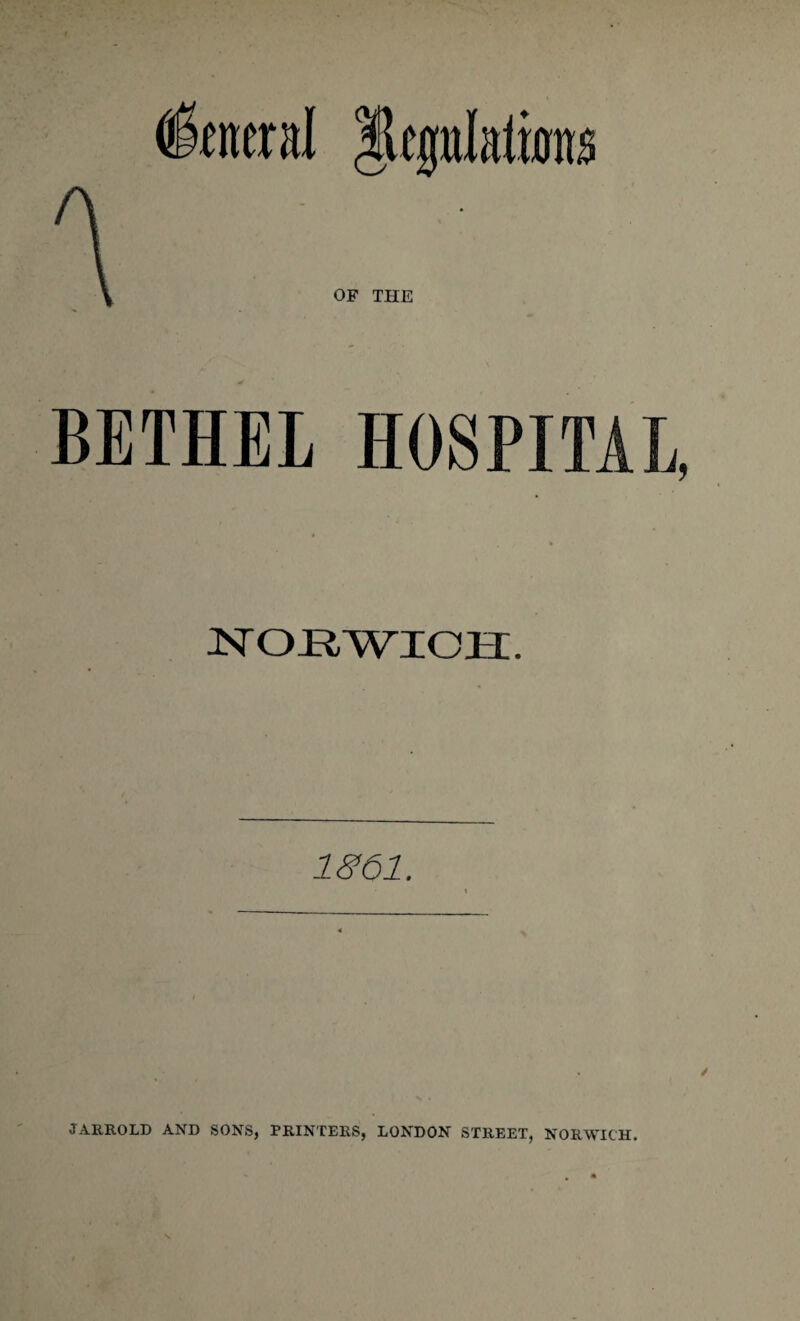 imral Jleplatro OF THE BETHEL HOSPITAL, NORWICH. 1861. / JARROLD AND SONS, PRINTERS, LONDON STREET, NORWICH.