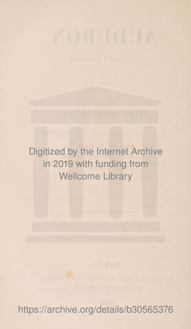 Digitized by the Internet Archive in 2019 with funding from Wellcome Library https://archive.org/details/b30565376