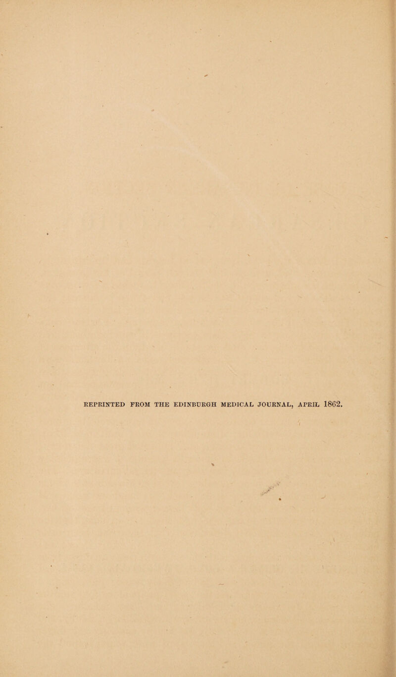 REPRINTED FROM THE EDINBURGH MEDICAL JOURNAL, APRIL 1862.