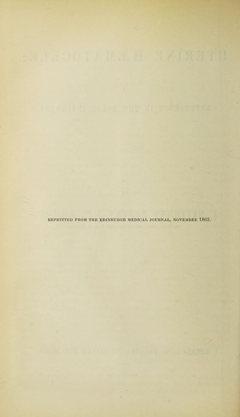 REPRINTED FROM THE EDINBURGH MEDICAL JOURNAL, NOVEMBER 1862.