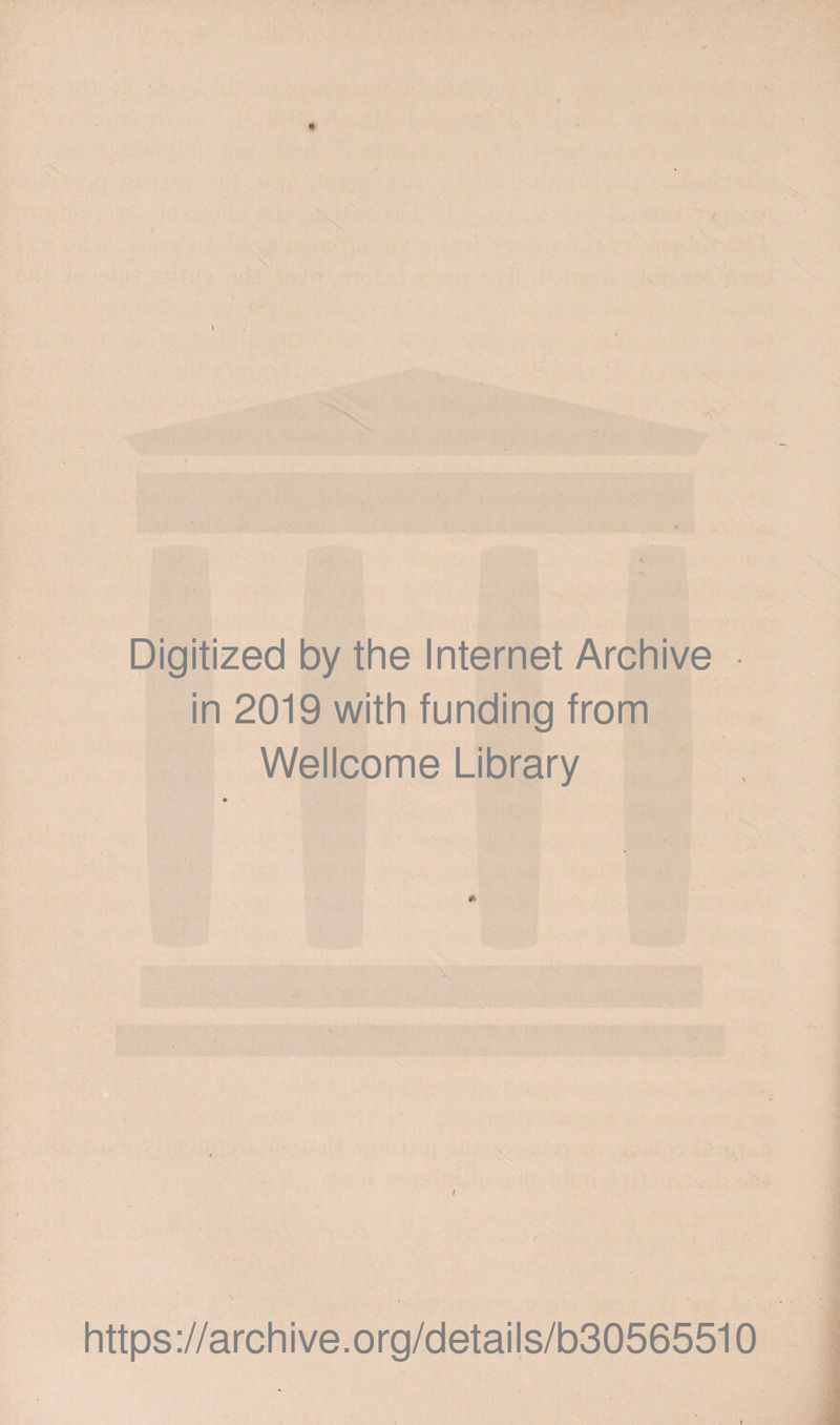 Digitized by the Internet Archive in 2019 with funding from Wellcome Library https://archive.org/details/b30565510
