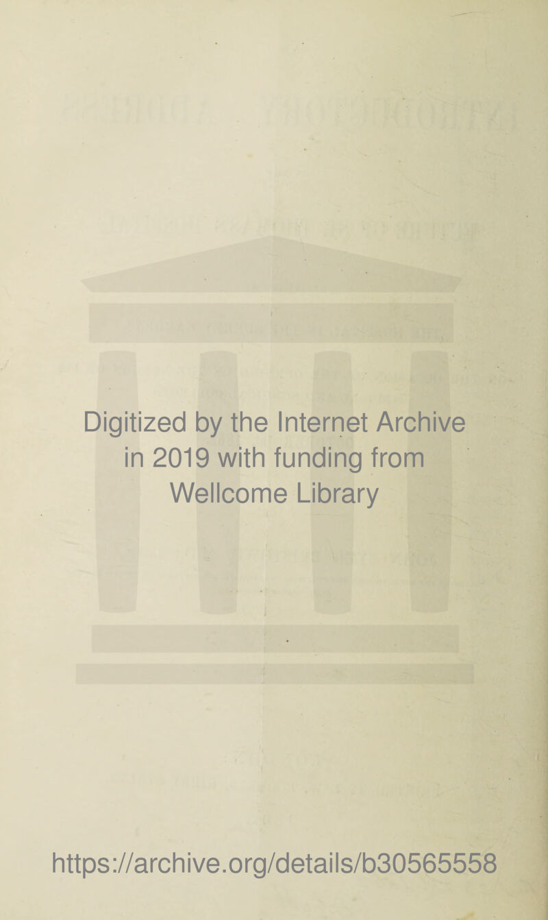 Digitized by the Internet Archive in 2019 with funding from Wellcome Library https://archive.org/details/b30565558