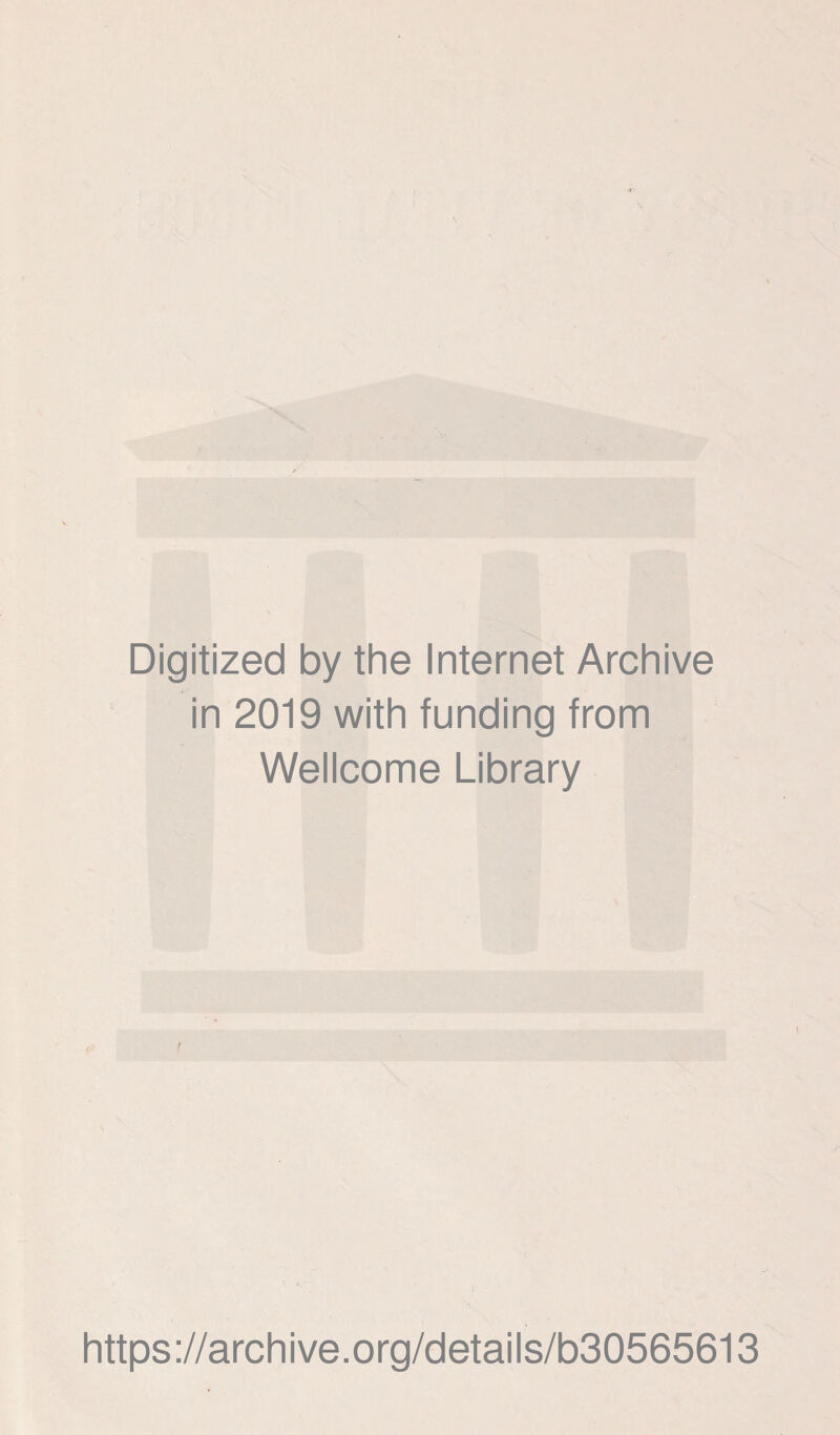 Digitized by the Internet Archive in 2019 with funding from Wellcome Library / https://archive.org/details/b30565613