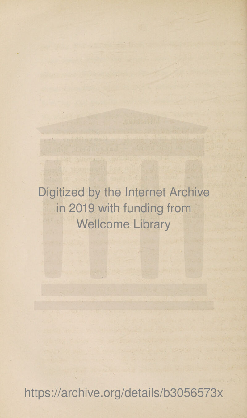 Digitized by the Internet Archive in 2019 with funding from Wellcome Library ■ i https://archive.org/details/b3056573x