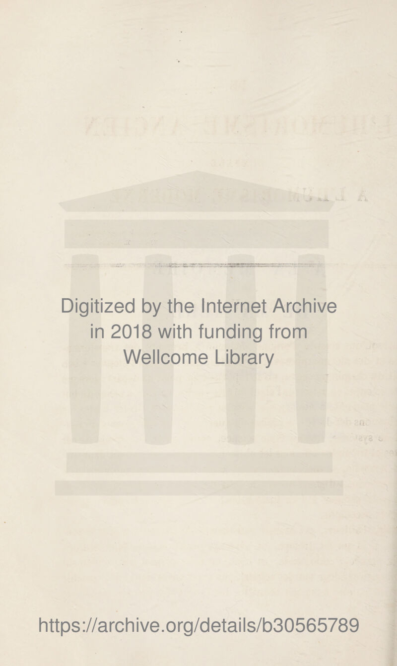 Digitized by the Internet Archive in 2018 with funding from Wellcome Library https ://arch i ve. o rg/detai Is/b30565789