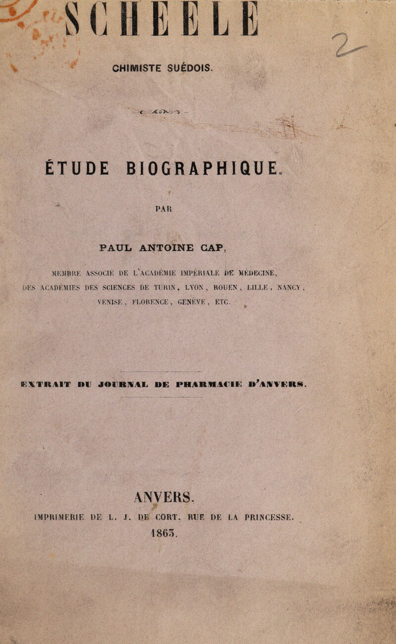 C 4vK. 'Tt - ETUDE BIOGRAPHIQUE PAR PAUL ANTOINE GAP, MEMBRE ASSOCIÉ DE L’ACADÉMIE IMPÉRIALE DE MÉDECINE, DES ACADÉMIES DES SCIENCES DE TURIN , LYON , ROUEN , LILLE , NANCY, VENISE, FLORENCE, GENÈVE, ETC. EXTRAIT RII JOURNAL UE PHARMACIE r’aNVERS. ANVERS, IMPRIMERIE DE L. J. DE CQRT, RUE DE LA PRINCESSE. 1863.