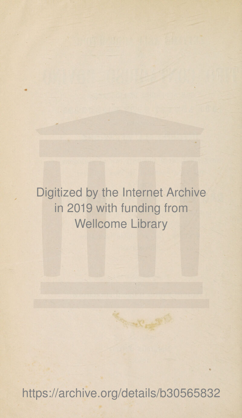 Digitized by thè Internet Archive in 2019 with funding from Wellcome Library https://archive.org/details/b30565832