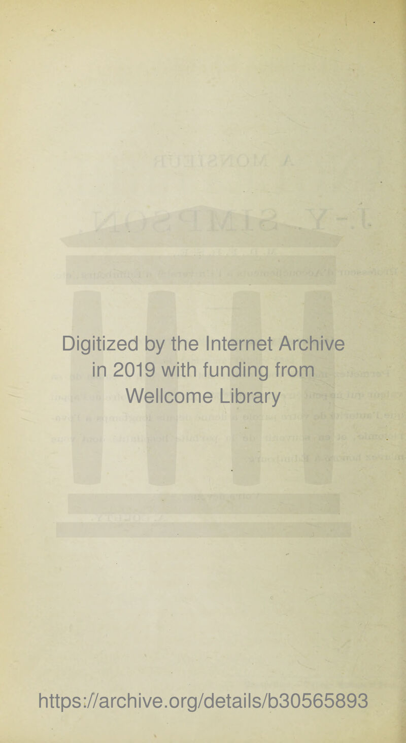 Digitized by the Internet Archive in 2019 with funding from Wellcome Library c https://archive.org/details/b30565893