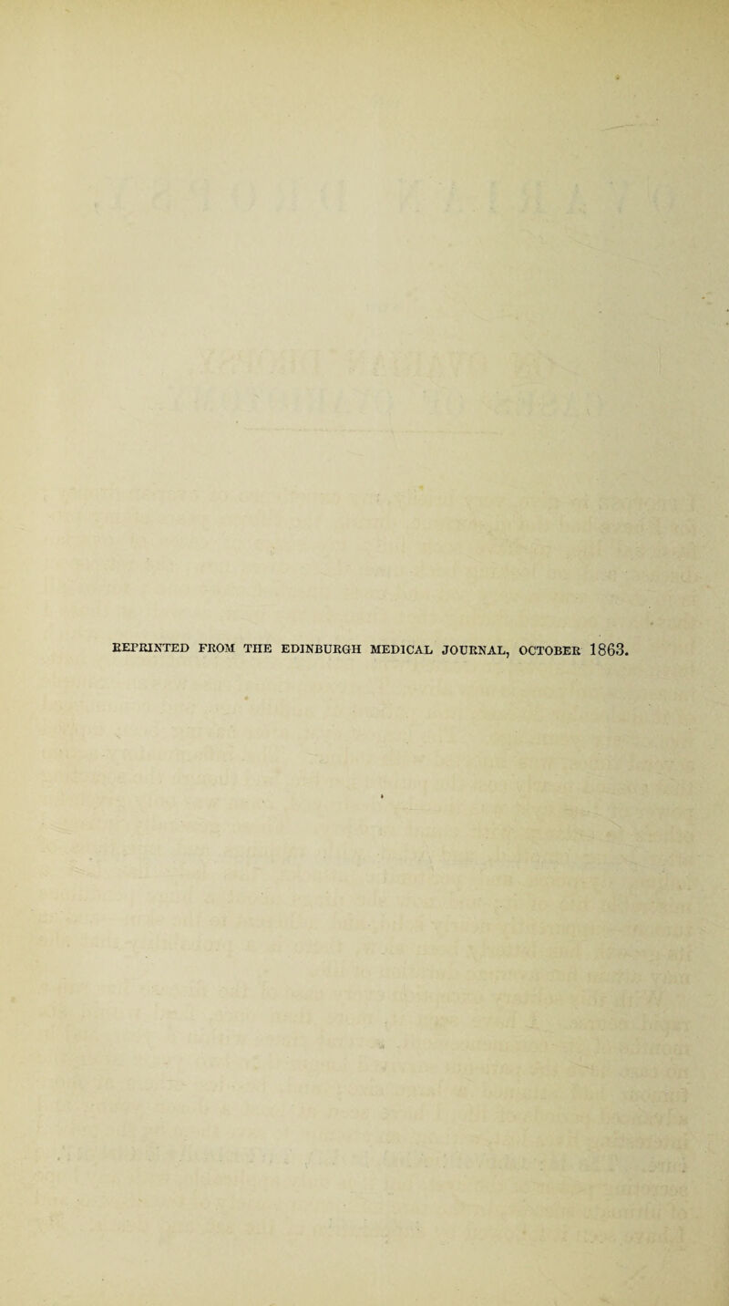 BEFRINTED FROM TIIE EDINBURGH MEDICAL JOURNAL, OCTOBER 1863