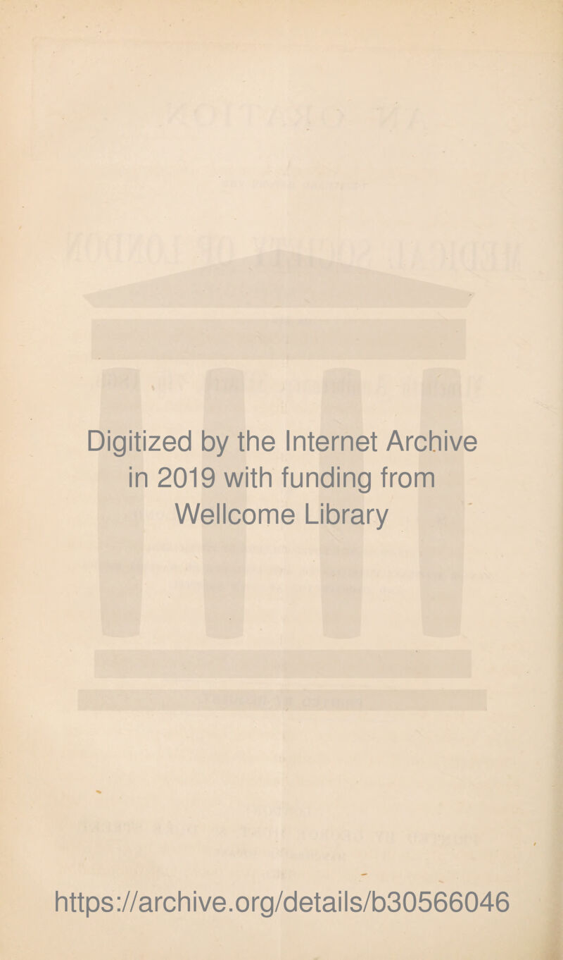 Digitized by the Internet Archive in 2019 with funding from Wellcome Library https://archive.org/details/b30566046