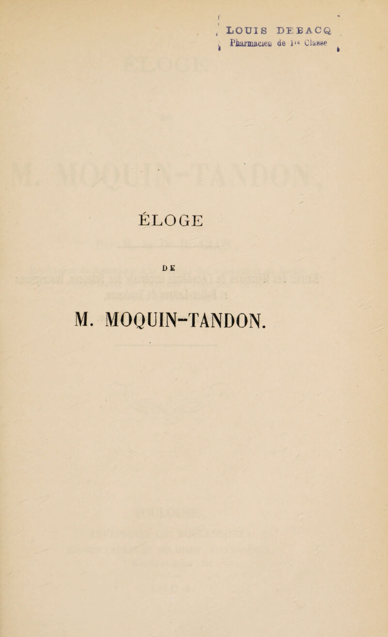 LOUIS DEBACQ ^ Piiarmacieu de lie Classe ÉLOGE D E M. VI00 UI N-I A N DON.