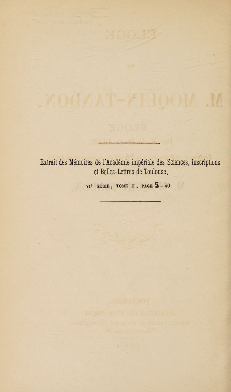 Extrait des Mémoires de l'Académie impériale des Sciences, Inscriptions et Belles-Lettres de Toulouse*