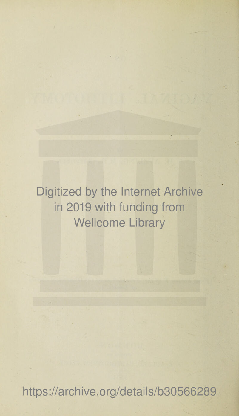 Digitized by the Internet Archive in 2019 with funding from Wellcome Library https://archive.org/details/b30566289