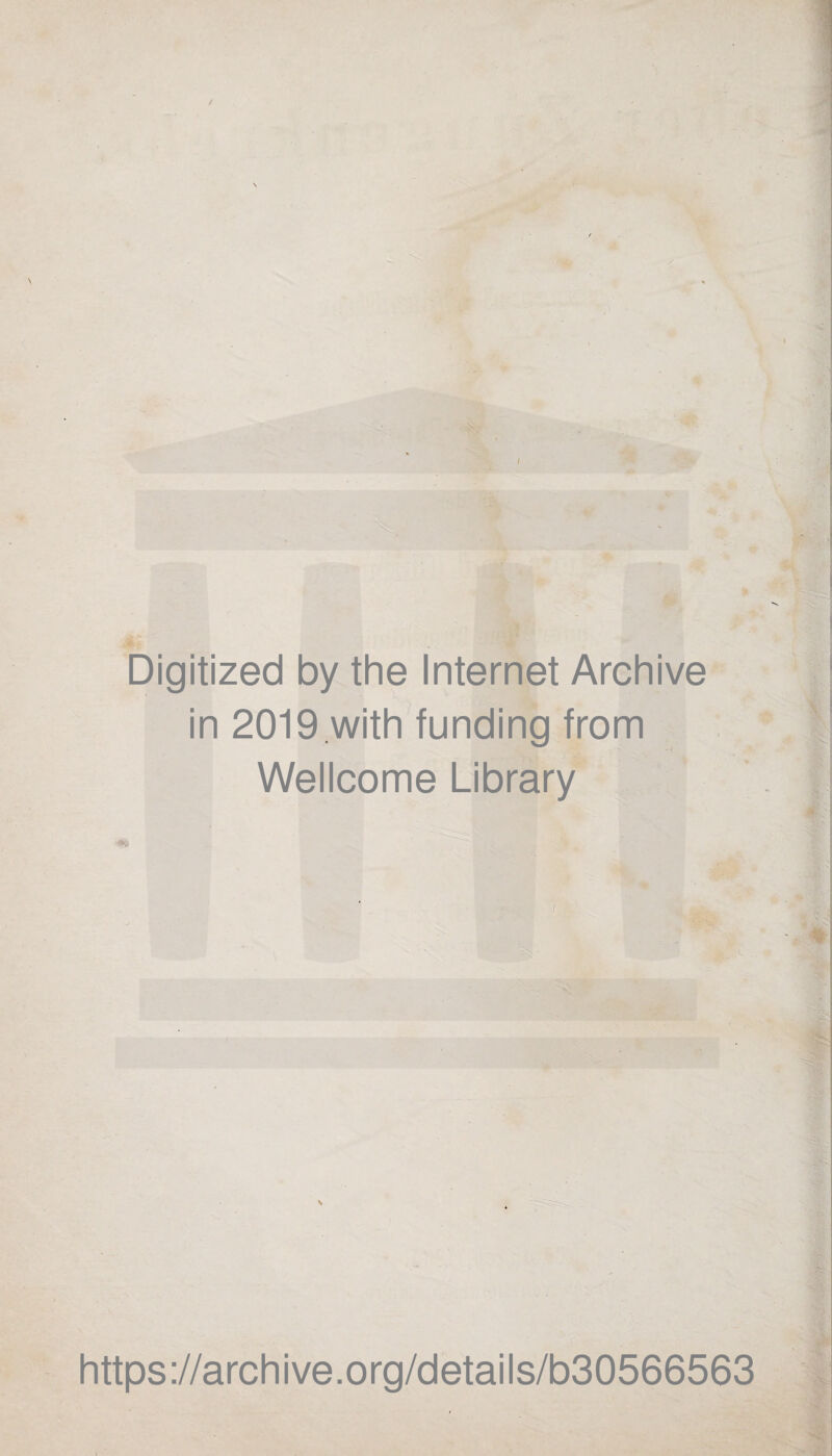 .. Digitized by the Internet Archive in 2019 with funding from Wellcome Library - ß - • i https://archive.org/details/b30566563