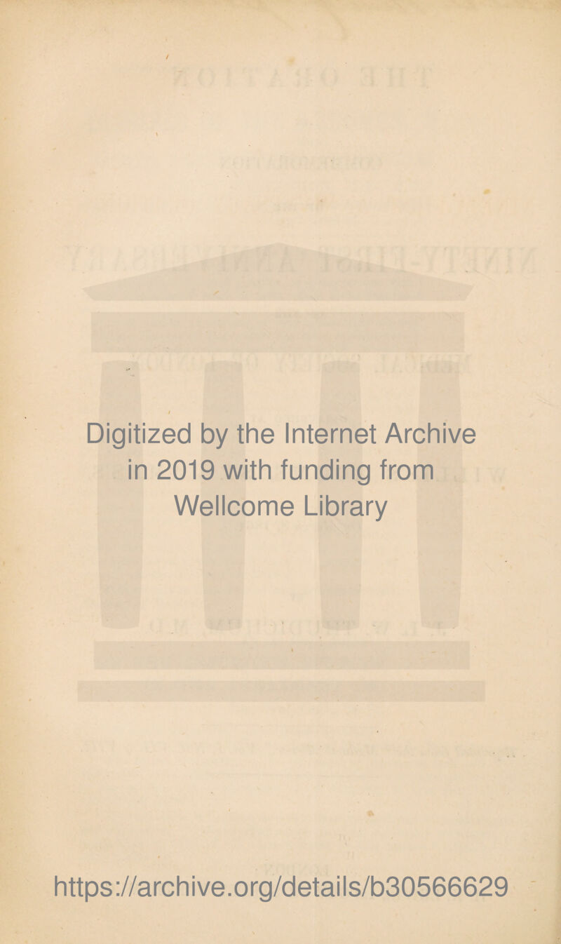 Digitized by the Internet Archive in 2019 with funding from Wellcome Library https://archive.org/details/b30566629