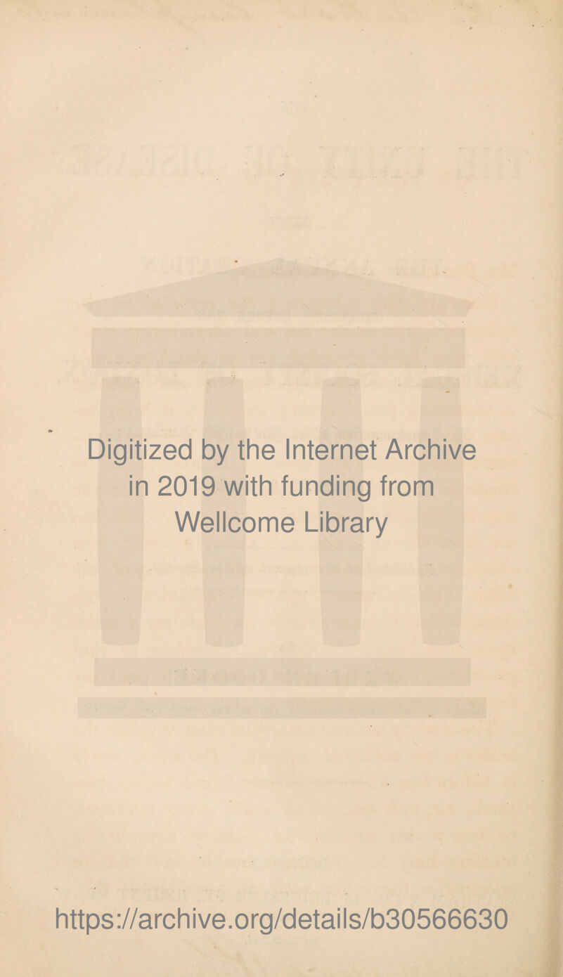 Digitized by the Internet Archive in 2019 with funding from Wellcome Library https://archive.org/details/b30566630