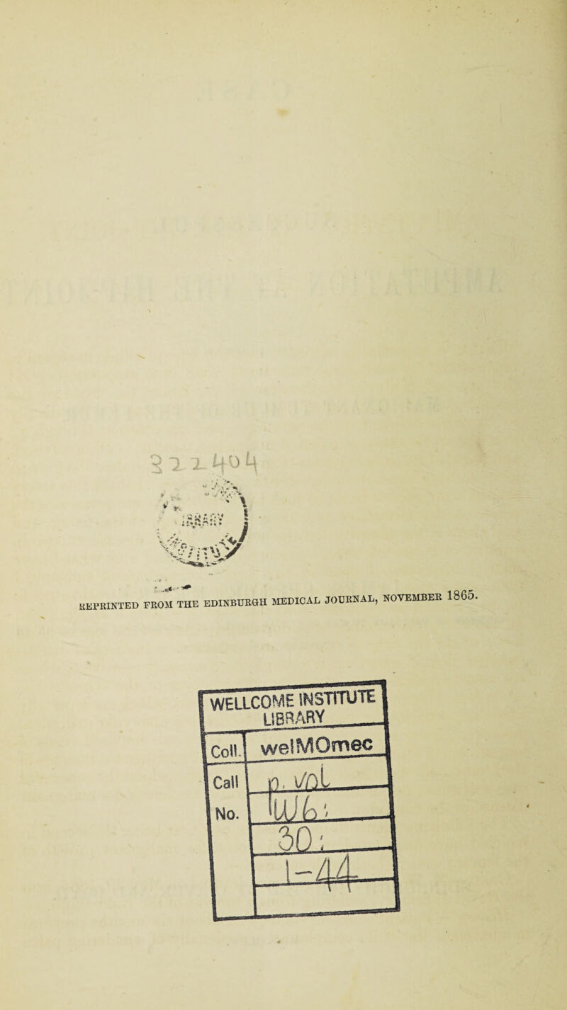 • .«* ■- ^ reprinted prom the EDINBURGH MEDICAL JOURNAL, NOVEMBER 1865