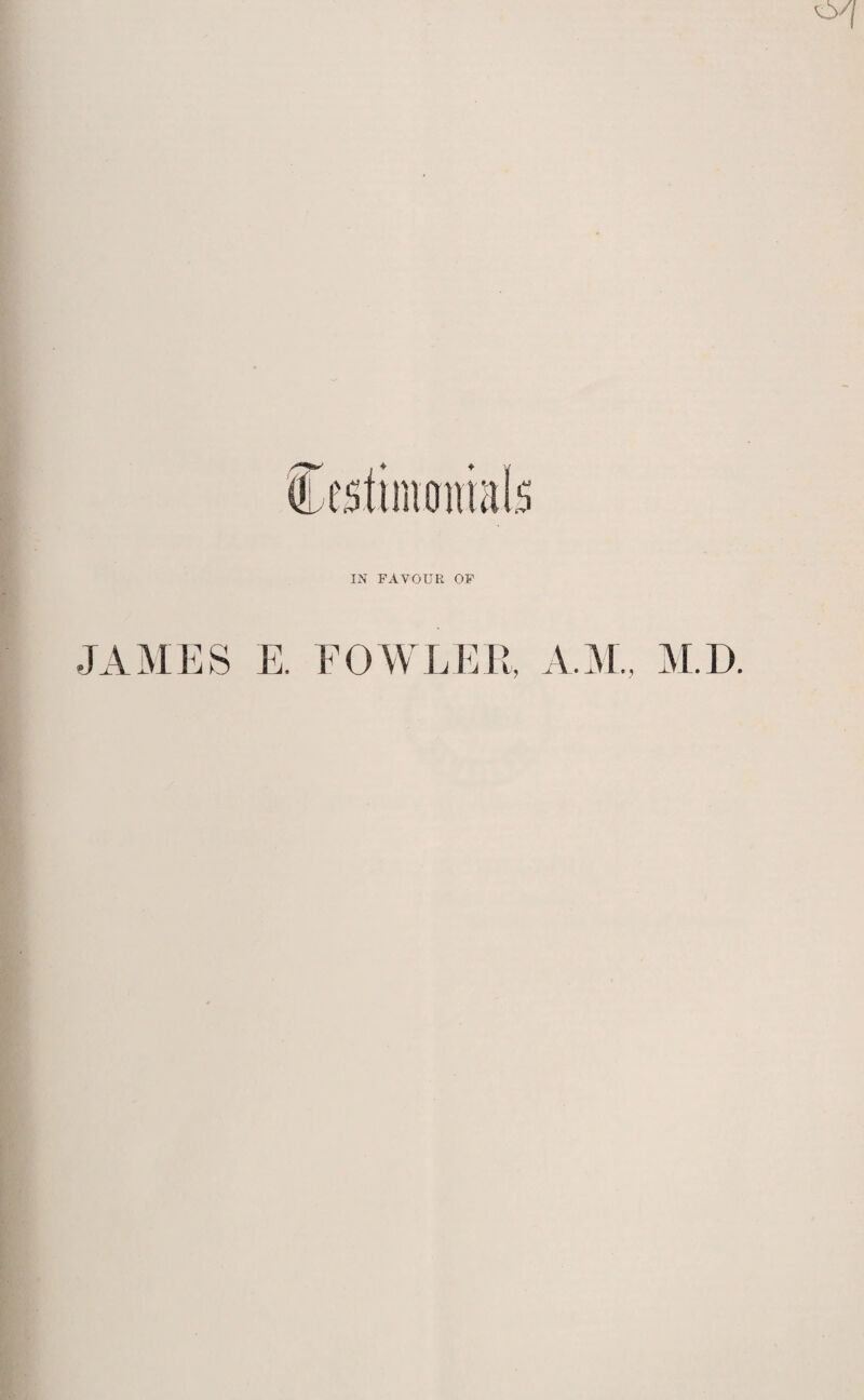 IN FAVOUR OF JAMES E. FOW LER, A.M., M.D.