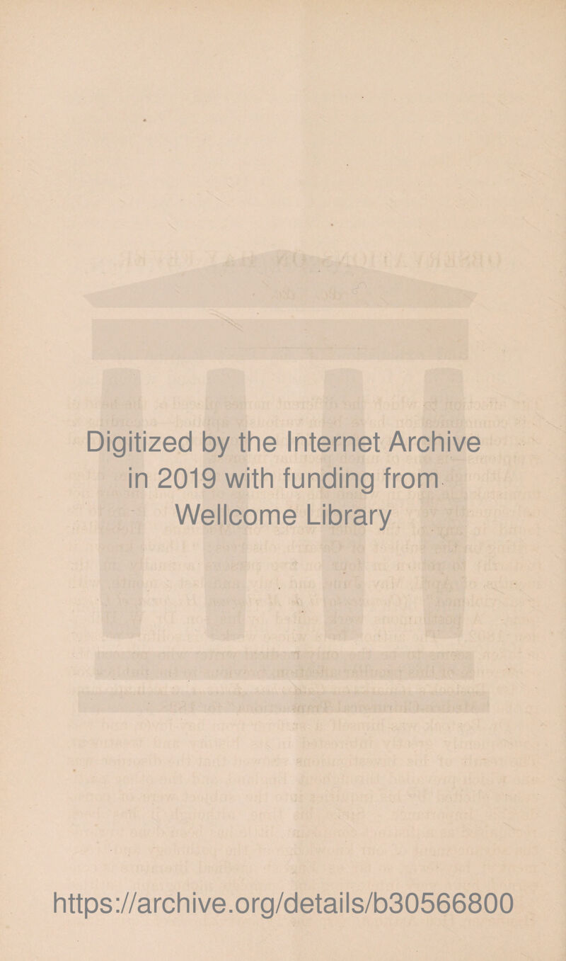 Digitized by the Internet Archive in 2019 with funding from Wellcome Library T https://archive.org/details/b30566800