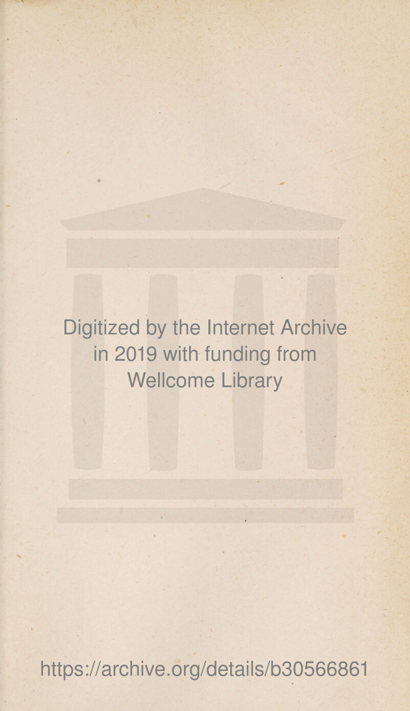 Digitized by the Internet Archive in 2019 with funding from Wellcome Library https://archive.org/details/b30566861