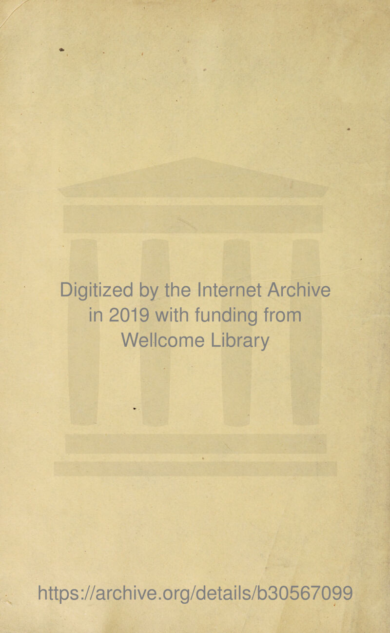 Digitized by the Internet Archive in 2019 with funding from Wellcome Library https://archive.org/details/b30567099