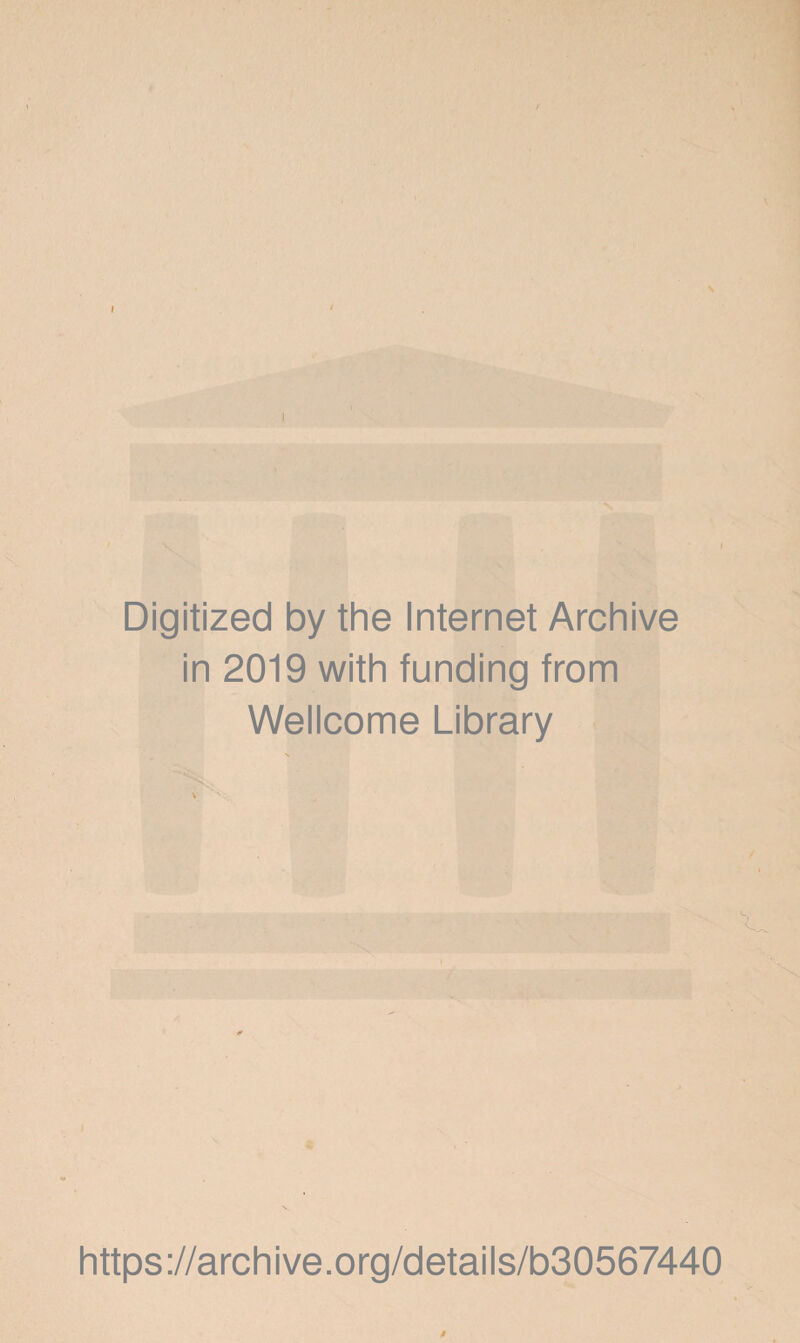 Digitized by the Internet Archive in 2019 with funding from Wellcome Library https://archive.org/details/b30567440