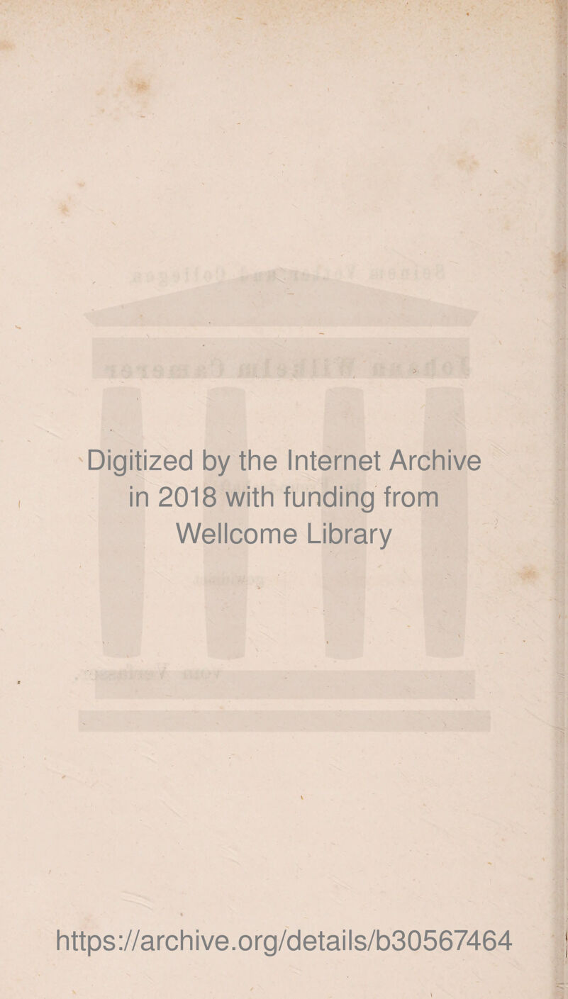 -Digitized by the Internet Archive in 2018 with funding from Wellcome Library \ https ://arch ive.org/details/b30567464