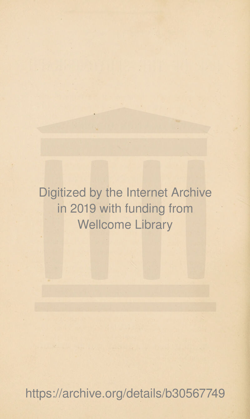 Digitized by the Internet Archive in 2019 with funding from Wellcome Library https://archive.org/details/b30567749