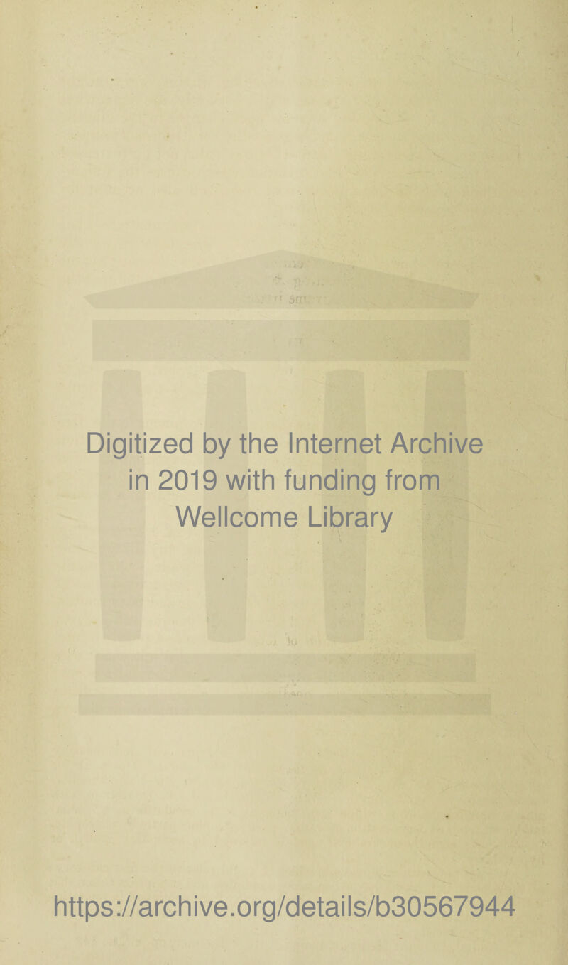 Digitized by the Internet Archive in 2019 with funding from Wellcome Library \ https://archive.org/details/b30567944