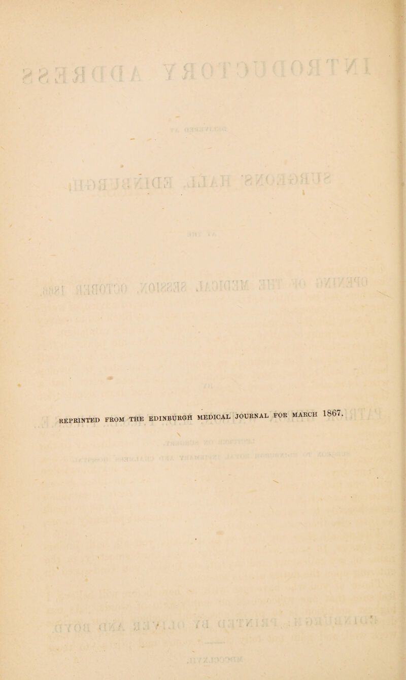 JOURNAL FOR MARCH 1867. REPRINTED FROM THE EDINBURGH MEDICAL