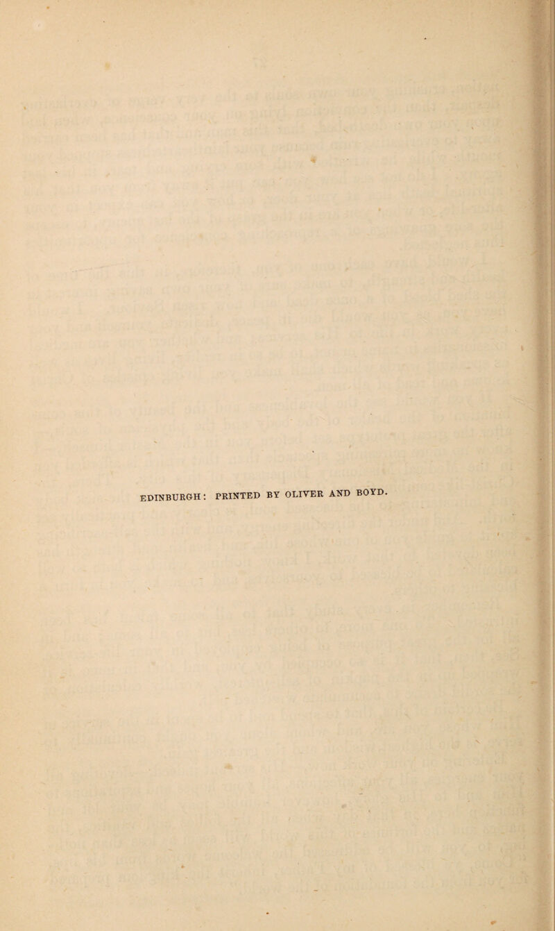 EDINBURGH t PRINTED BY OLIVER AND BOYD.