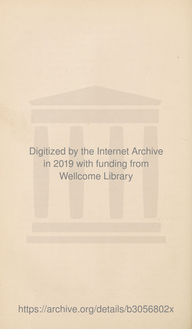 Digitized by the Internet Archive in 2019 with funding from Wellcome Library https://archive.org/details/b3056802x