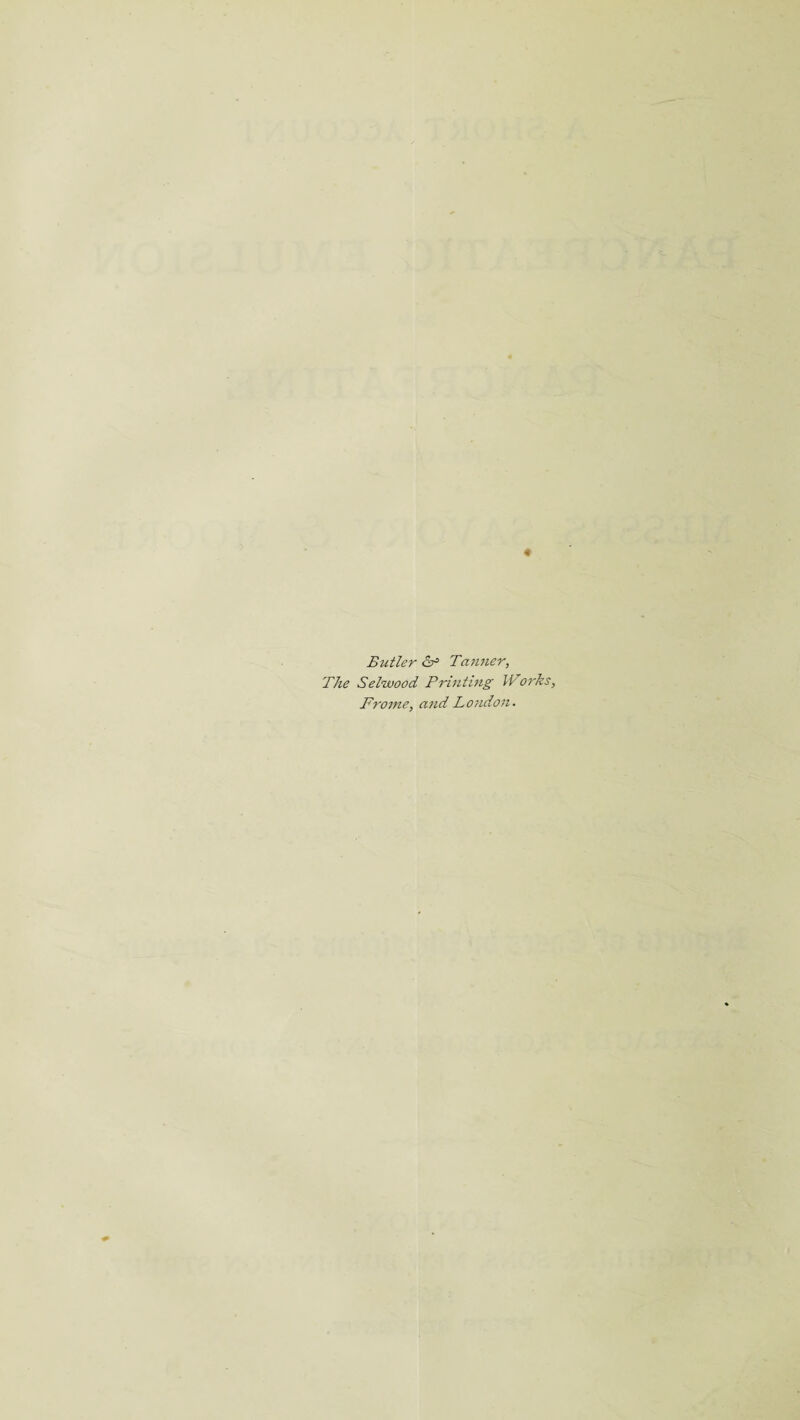 « Butler & Tanner, The Selwood Printing Works, Frome, and London.