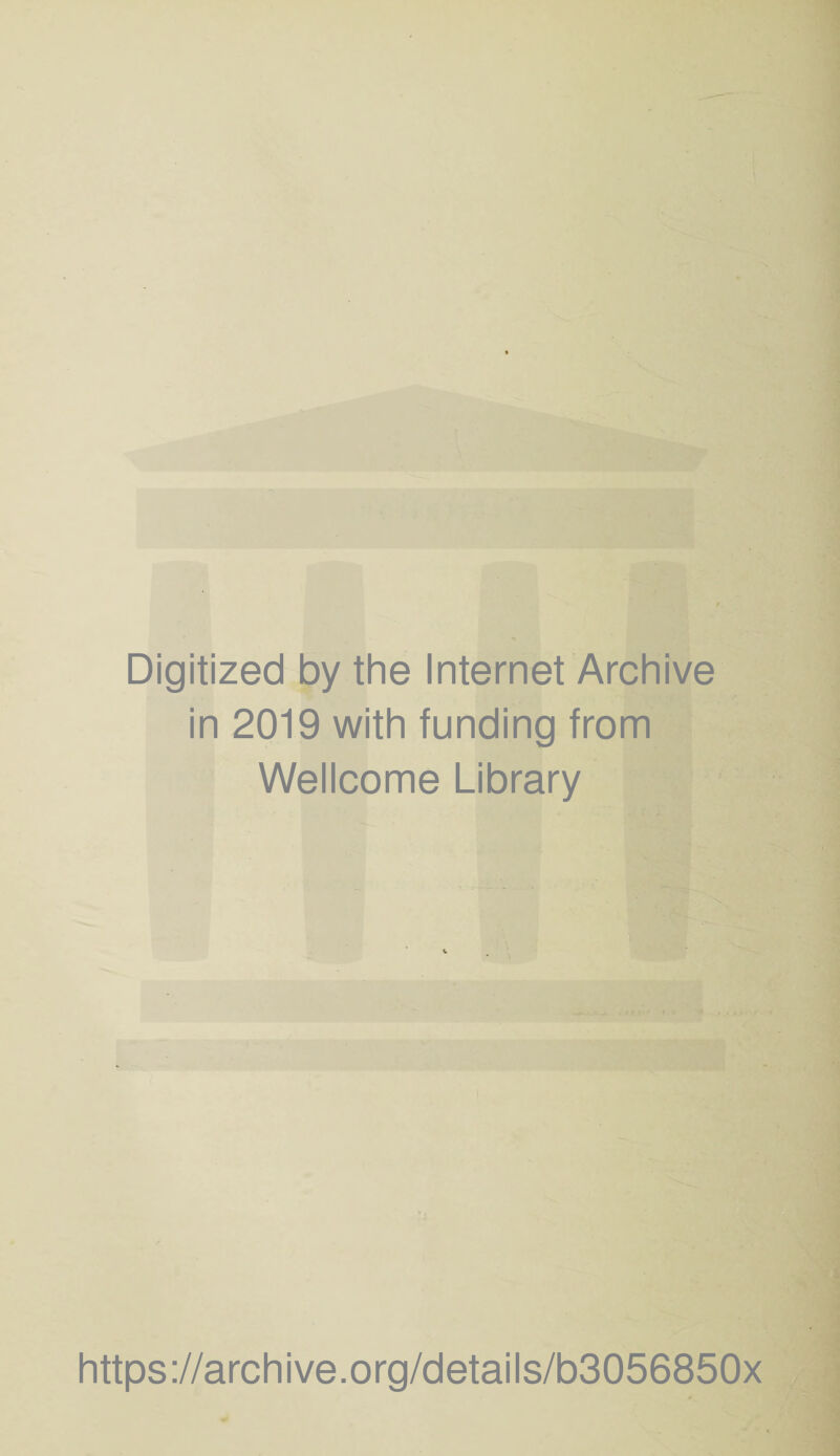 Digitized by the Internet Archive in 2019 with funding from Wellcome Library https://archive.org/details/b3056850x