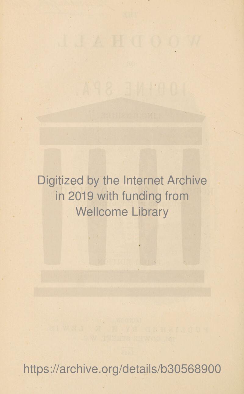 Digitized by the Internet Archive in 2019 with funding from Wellcome Library https://archive.org/details/b30568900