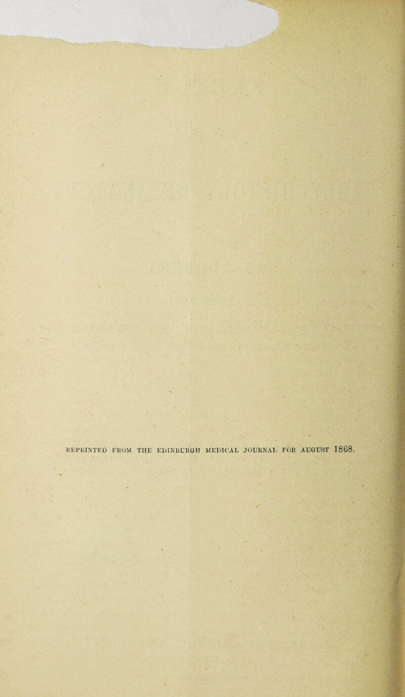 REPRINTED FROM THE EDINBURGH MEDICAL JOURNAL FOR AUGUST 1868-