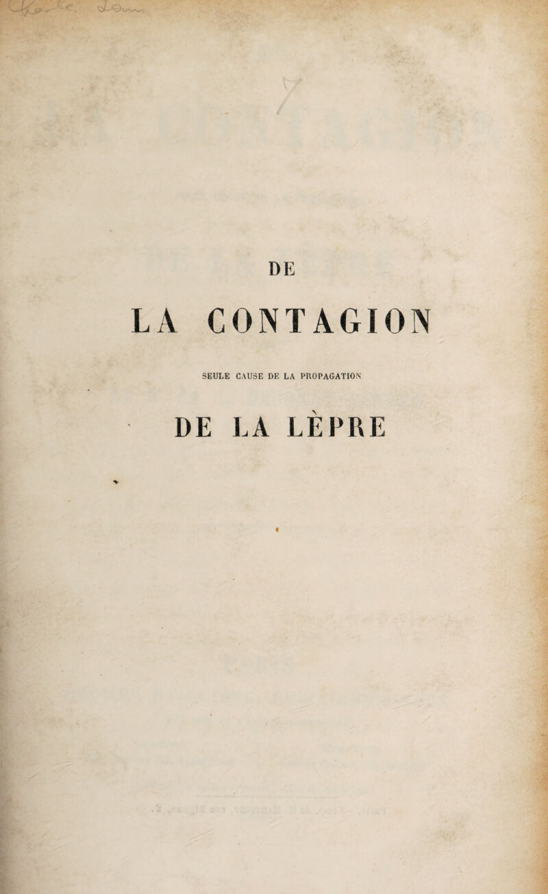 DE LA CONTAGION SEULE CAUSE DE LA PROPAGATION DE LA LÈPRE